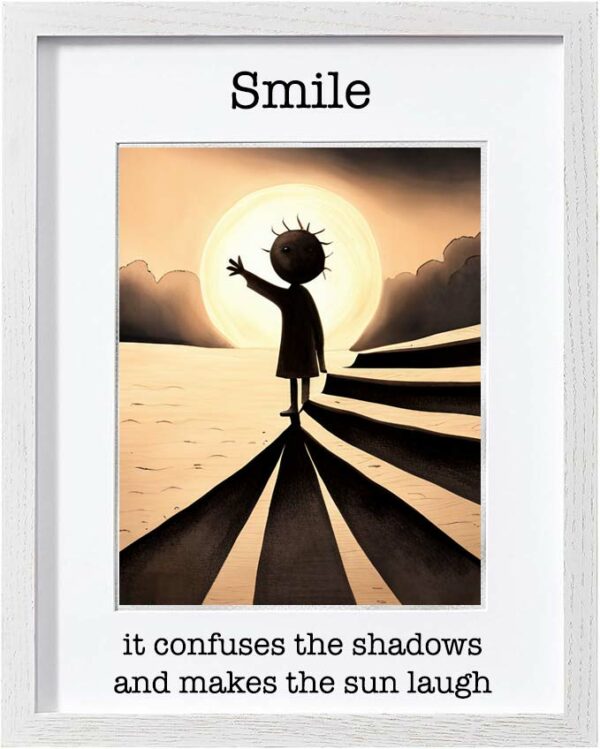 Framed Poster: Smile - it confuses the shadows and makes the sun laugh (Version 1)