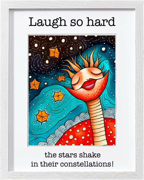 Framed Poster: Laugh so hard the stars shake in their constellations! (Version 1)