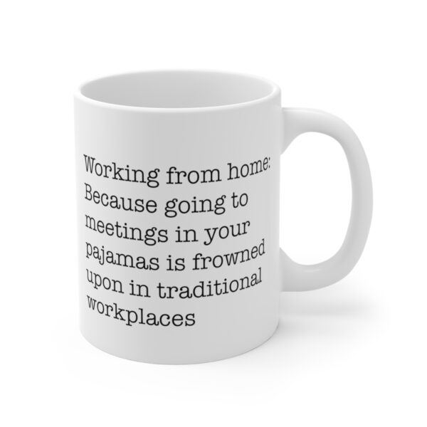 Working from home: Because going to meetings in your pajamas is frowned upon in traditional workplaces (Mug)