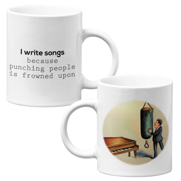 11 oz. Mug - I write songs because punching people is frowned upon