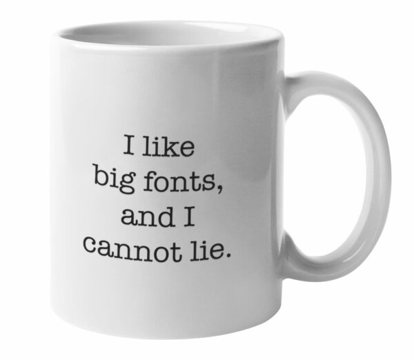 I like big fonts and I cannot lie Mug