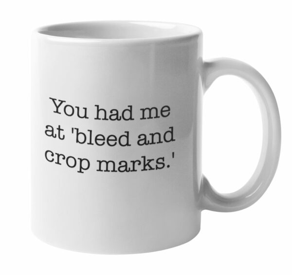 You had me at 'bleed and crop marks.' Mug