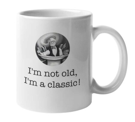 I'm not old, I'm a classic! Mug