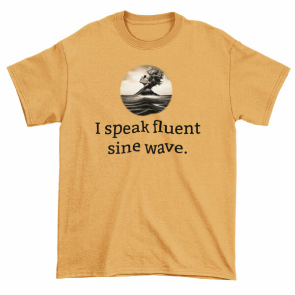 T-Shirt: I speak fluent sine wave